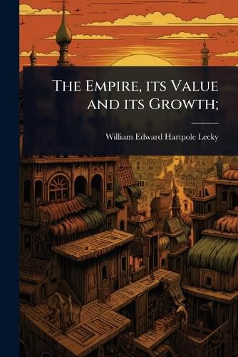 Cover image for The Empire, its Value and its Growth;
