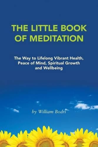 Cover image for The Little Book of Meditation: The Way to Lifelong Vibrant Health, Peace of Mind, Spiritual Growth and Wellbeing