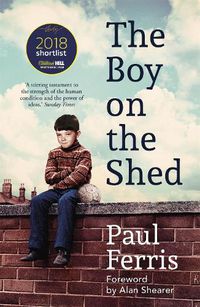 Cover image for The Boy on the Shed:A remarkable sporting memoir with a foreword by Alan Shearer: Sports Book Awards Autobiography of the Year