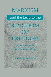Cover image for Marxism and the Leap to the Kingdom of Freedom: The Rise and Fall of the Communist Utopia
