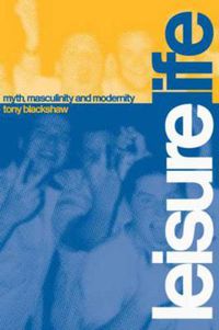 Cover image for Leisure Life: Myth, Modernity and Masculinity