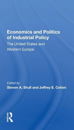 Cover image for Economics and Politics of Industrial Policy: The United States and Western Europe