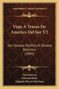 Cover image for Viaje a Traves de America del Sur V2: del Oceano Pacifico Al Oceano Atlantico (1869)