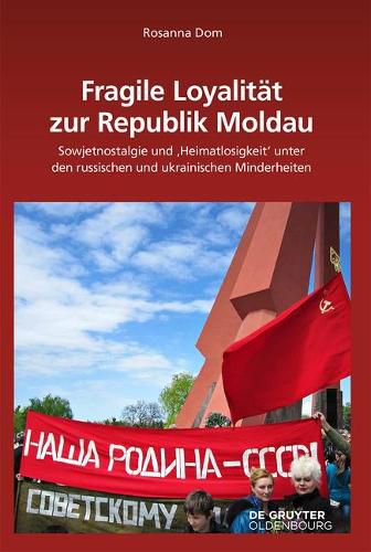 Cover image for Fragile Loyalitat Zur Republik Moldau: Sowjetnostalgie Und 'heimatlosigkeit' Unter Den Russischen Und Ukrainischen Minderheiten