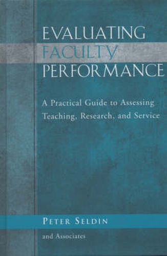 Evaluating Faculty Performance: A Practical Guide to Assessing Teaching, Research, and Service