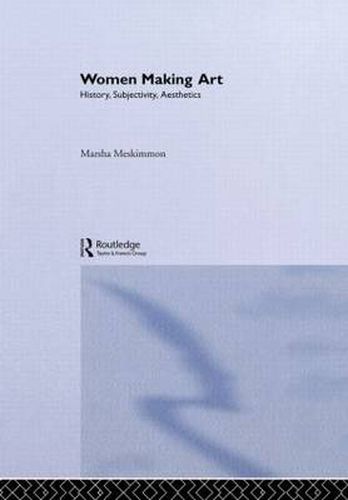 Cover image for Women Making Art: History, Subjectivity, Aesthetics