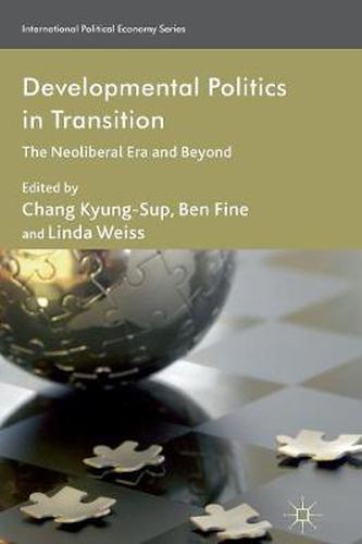 Developmental Politics in Transition: The Neoliberal Era and Beyond