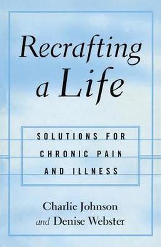 Cover image for Recrafting a Life: Solutions for Chronic Pain and Illness