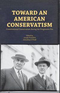 Cover image for Toward an American Conservatism: Constitutional Conservatism during the Progressive Era