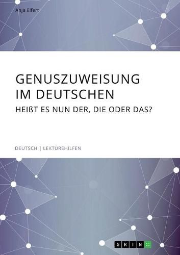 Cover image for Genuszuweisung im Deutschen. Heisst es nun der, die oder das?