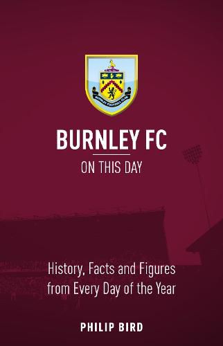 Cover image for Burnley FC On This Day: History, Facts & Figures from Every Day of the Year