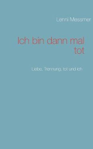 Cover image for Ich bin dann mal tot: Liebe, Trennung, tot und ich