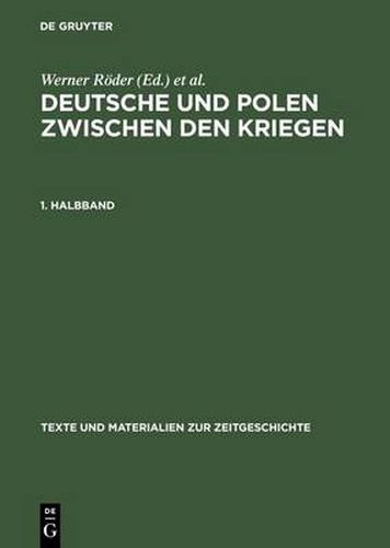 Cover image for Deutsche Und Polen Zwischen Den Kriegen: Minderheitenstatus Und Volkstumskampf Im Grenzgebiet. Amtliche Berichterstattung Aus Beiden Landern 1920-1939