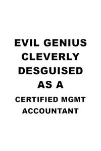 Cover image for Evil Genius Cleverly Desguised As A Certified Mgmt Accountant: Best Certified Mgmt Accountant Notebook, Accounting/Bookkeeping Journal Gift, Diary, Doodle Gift or Notebook - 6 x 9 Compact Size, 109 Blank Lined Pages