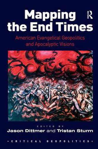 Cover image for Mapping the End Times: American Evangelical Geopolitics and Apocalyptic Visions