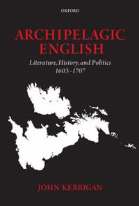 Cover image for Archipelagic English: Literature, History, and Politics 1603-1707