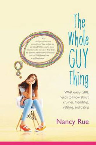 Cover image for The Whole Guy Thing: What Every Girl Needs to Know about Crushes, Friendship, Relating, and Dating