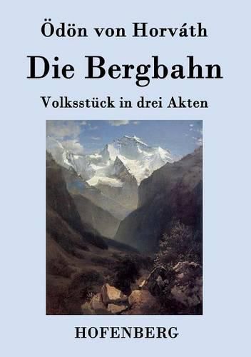 Die Bergbahn: Volksstuck in drei Akten