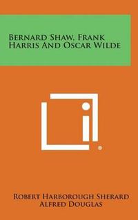 Cover image for Bernard Shaw, Frank Harris and Oscar Wilde