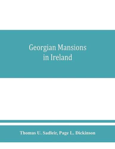 Cover image for Georgian mansions in Ireland, with some account of the evolution of Georgian architecture and decoration