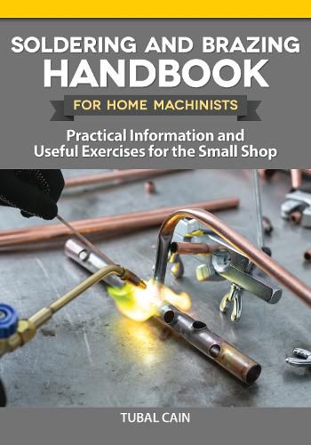 Cover image for Soldering and Brazing Handbook for Home Machinists: Practical Information and Useful Exercises for the Small Shop