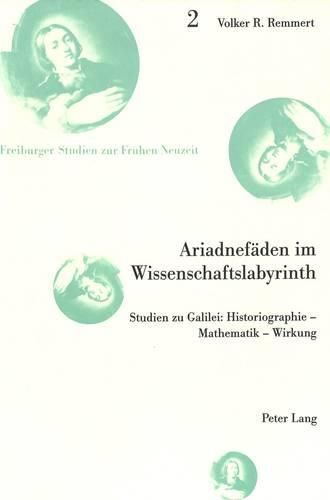 Cover image for Ariadnefaeden Im Wissenschaftslabyrinth: Studien Zu Galilei: Historiographie - Mathematik - Wirkung