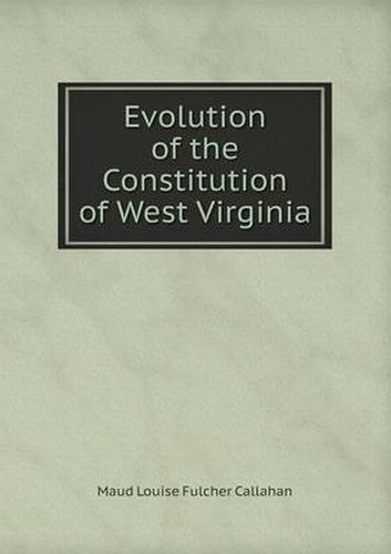 Cover image for Evolution of the Constitution of West Virginia