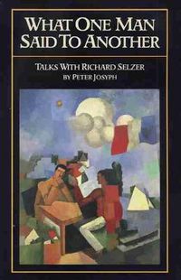 Cover image for What One Man Said to Another: Talks with Richard Selzer