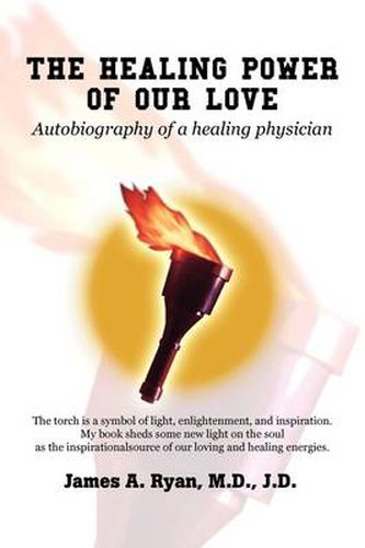 Cover image for THE Healing Power of Our Love: Autobiography of a Healing Physician