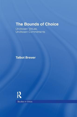 Cover image for The Bounds of Choice: Unchosen Virtues, Unchosen Commitments