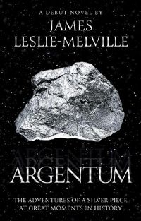 Cover image for Argentum: The Adventures of a Silver Piece at Great Moments in History