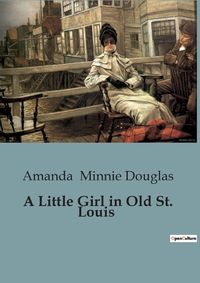 Cover image for A Little Girl in Old St. Louis