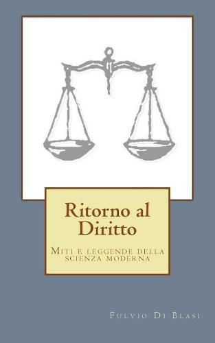 Ritorno al Diritto: Miti e leggende della scienza giuridica moderna