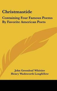 Cover image for Christmastide: Containing Four Famous Poems by Favorite American Poets: The River Path; Excelsior; The Rose; Baby Bell (1878)