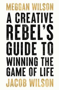 Cover image for A Creative Rebels Guide to Winning the Game of Life