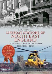 Cover image for Lifeboat Stations of North East England From Sunderland to the Humber Through Time