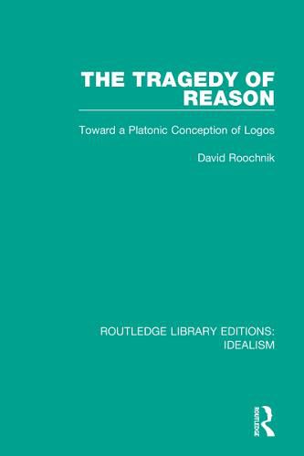 Cover image for The Tragedy of Reason: Toward a Platonic Conception of Logos