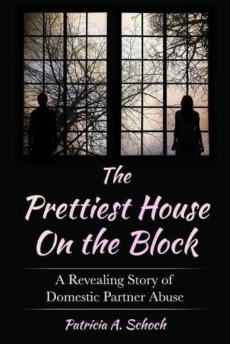 Cover image for The Prettiest House on the Block: A Revealing Story of Domestic Partner Abuse