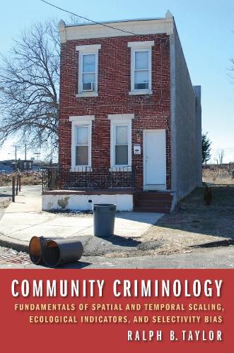 Community Criminology: Fundamentals of Spatial and Temporal Scaling, Ecological Indicators, and Selectivity Bias