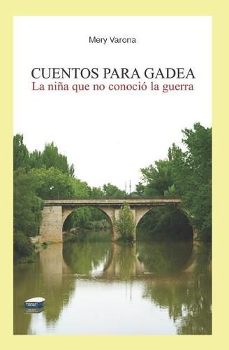 Cover image for Cuentos Para Gadea: La Ni a Que No Conoci  La Guerra