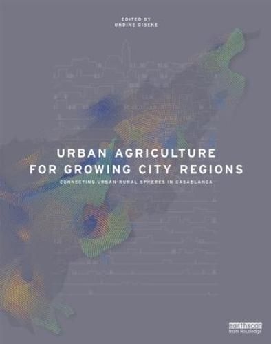 Cover image for Urban Agriculture for Growing City Regions: Connecting Urban-Rural Spheres in Casablanca