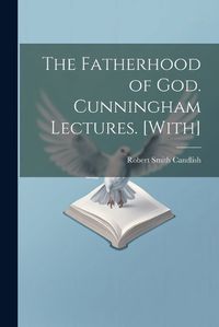 Cover image for The Fatherhood of God. Cunningham Lectures. [With]