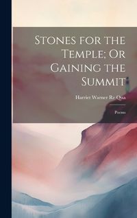 Cover image for Stones for the Temple; Or Gaining the Summit