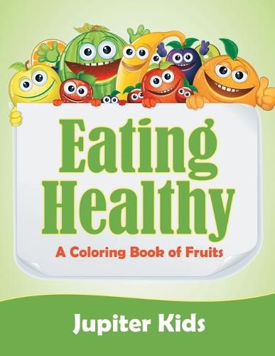 Cover image for Eating Healthy (A Coloring Book of Fruits)