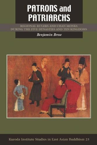 Cover image for Patrons and Patriarchs: Chan Monks and Regional Rulers during the Five Dynasties and Ten Kingdoms