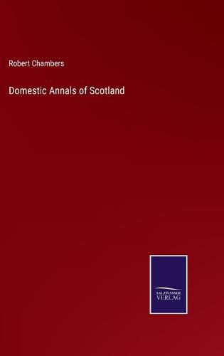 Cover image for Domestic Annals of Scotland