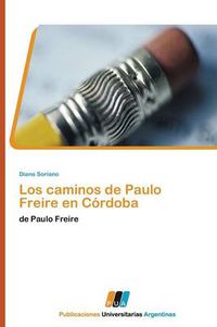 Cover image for Los Caminos de Paulo Freire En Cordoba