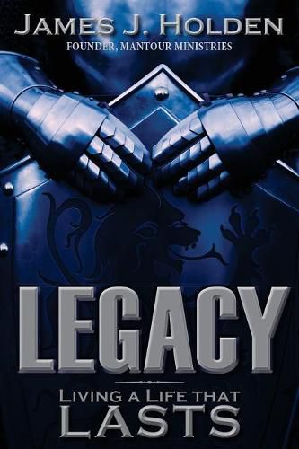 Legacy: Living A Life That Lasts