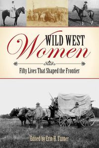 Cover image for Wild West Women: Fifty Lives That Shaped the Frontier