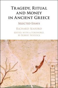 Cover image for Tragedy, Ritual and Money in Ancient Greece: Selected Essays